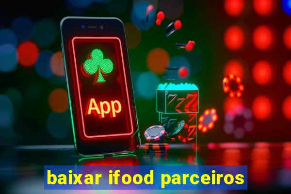 baixar ifood parceiros